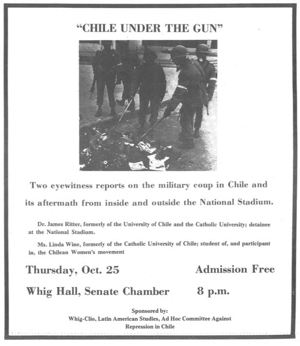 A black-and-white 1973 advertisement from the "Daily Princetonian" titled “Chile Under the Gun.” It features a photo of armed soldiers in helmets standing over and burning papers in the street. The poster advertises a public event with eyewitness reports on the 1973 Chilean military coup. Speakers are listed as Dr. James Ritter, a former detainee at the National Stadium, and Ms. Linda Wine, a student and participant in the Chilean women’s movement. The event is scheduled for Thursday, Oct. 25 at 8 p.m. in Whig Hall, Senate Chamber at Princeton University. Admission is free. Sponsors include Whig-Clio, Latin American Studies, and the Ad Hoc Committee Against Repression in Chile.